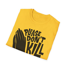 PLEASE DON'T KILL MY VIBES - Unisex Softstyle T-Shirt