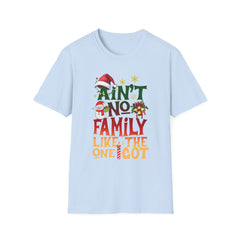 Family Quote Unisex T-Shirt - AIN'T NO FAMILY LIKE THE ONE I GOT