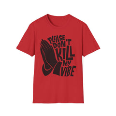 PLEASE DON'T KILL MY VIBES - Unisex Softstyle T-Shirt