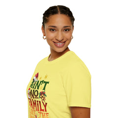 Family Quote Unisex T-Shirt - AIN'T NO FAMILY LIKE THE ONE I GOT