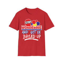 STOP Wondering and Get YA Bread up Softstyle T-Shirt