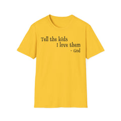 Unisex T-Shirt Tell the Kids I Love Them - GOD