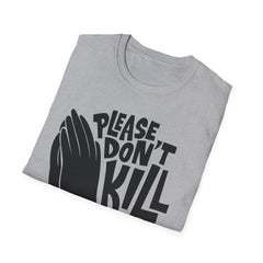 PLEASE DON'T KILL MY VIBES - Unisex Softstyle T-Shirt