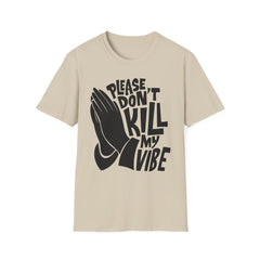 PLEASE DON'T KILL MY VIBES - Unisex Softstyle T-Shirt