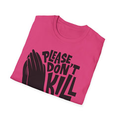 PLEASE DON'T KILL MY VIBES - Unisex Softstyle T-Shirt