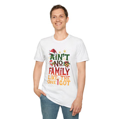 Family Quote Unisex T-Shirt - AIN'T NO FAMILY LIKE THE ONE I GOT