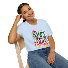 Family Quote Unisex T-Shirt - AIN'T NO FAMILY LIKE THE ONE I GOT