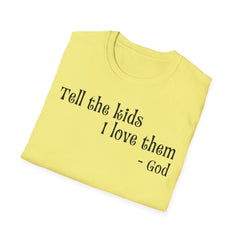 Unisex T-Shirt Tell the Kids I Love Them - GOD