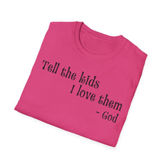 Unisex T-Shirt Tell the Kids I Love Them - GOD