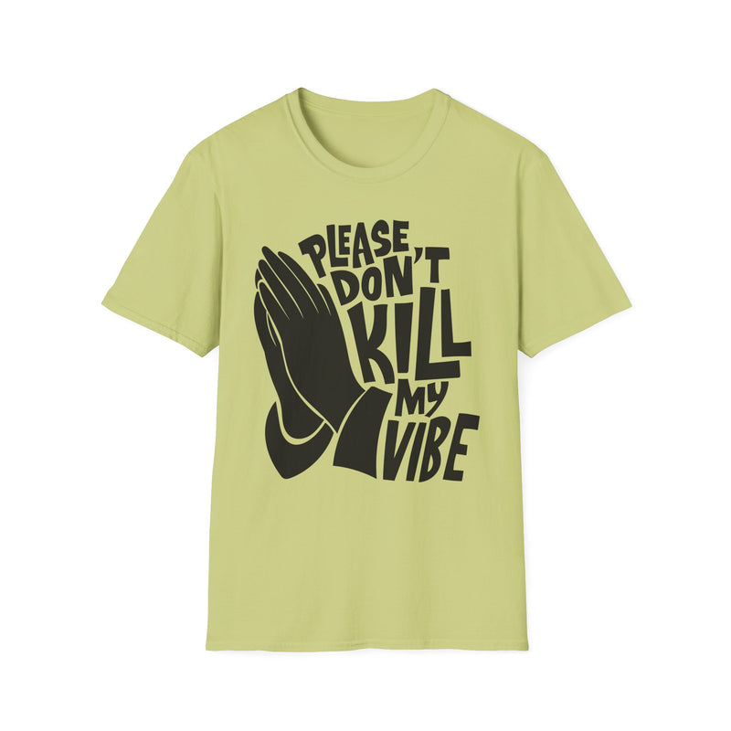 PLEASE DON'T KILL MY VIBES - Unisex Softstyle T-Shirt