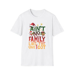 Family Quote Unisex T-Shirt - AIN'T NO FAMILY LIKE THE ONE I GOT