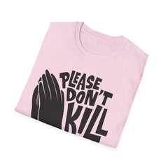 PLEASE DON'T KILL MY VIBES - Unisex Softstyle T-Shirt