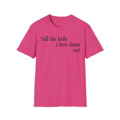 Unisex T-Shirt Tell the Kids I Love Them - GOD