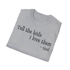 Unisex T-Shirt Tell the Kids I Love Them - GOD