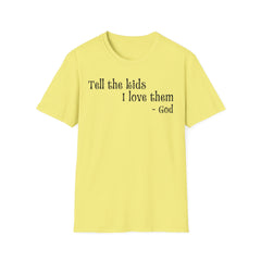 Unisex T-Shirt Tell the Kids I Love Them - GOD