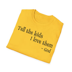 Unisex T-Shirt Tell the Kids I Love Them - GOD