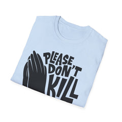 PLEASE DON'T KILL MY VIBES - Unisex Softstyle T-Shirt