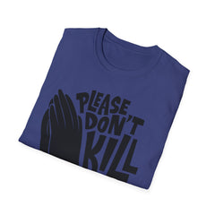 PLEASE DON'T KILL MY VIBES - Unisex Softstyle T-Shirt