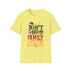 Family Quote Unisex T-Shirt - AIN'T NO FAMILY LIKE THE ONE I GOT