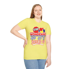 STOP Wondering and Get YA Bread up Softstyle T-Shirt