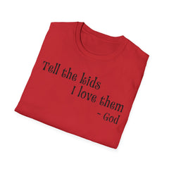 Unisex T-Shirt Tell the Kids I Love Them - GOD