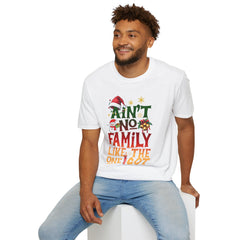 Family Quote Unisex T-Shirt - AIN'T NO FAMILY LIKE THE ONE I GOT