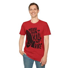 PLEASE DON'T KILL MY VIBES - Unisex Softstyle T-Shirt