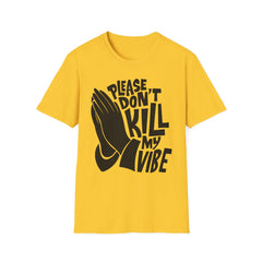 PLEASE DON'T KILL MY VIBES - Unisex Softstyle T-Shirt