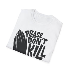 PLEASE DON'T KILL MY VIBES - Unisex Softstyle T-Shirt