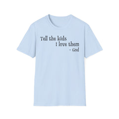 Unisex T-Shirt Tell the Kids I Love Them - GOD