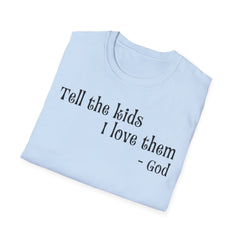 Unisex T-Shirt Tell the Kids I Love Them - GOD