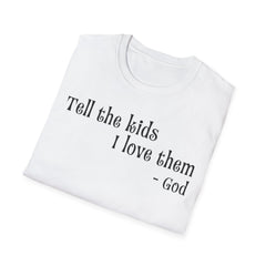 Unisex T-Shirt Tell the Kids I Love Them - GOD