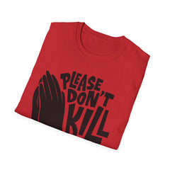 PLEASE DON'T KILL MY VIBES - Unisex Softstyle T-Shirt